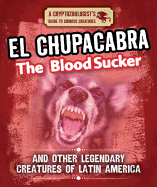 El Chupacabra the Bloodsucker and Other Legendary Creatures of Latin America