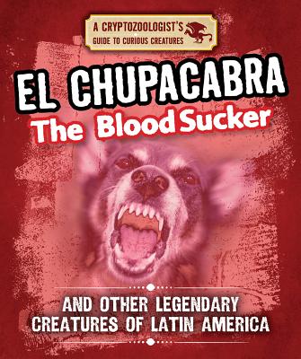 El Chupacabra the Bloodsucker and Other Legendary Creatures of Latin America - Boutland, Craig