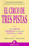 El Circo de Tres Pistas: Como Dirigir y Priorizar las Distintas Facetas de la Vida - Loflin, Jones, and Musig, Todd