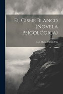 El Cisne Blanco (Novela Psicol?gica)