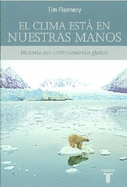 El Clima Esta en Nuestras Manos: Historia del Calentamiento Global - Flannery, Tim, and Alou, Damian (Translated by)