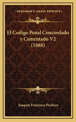 El Codigo Penal Concordado y Cementado V2 (1888) - Pacheco, Joaquin Francisco