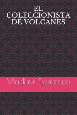 El Coleccionista de Volcanes - Flamenco, Vladimir