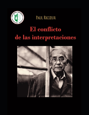 El conflicto de las interpretaciones: Ensayos de hermen?utica - Obras selectas de Paul Ricoeur 3 - Ricoeur, Paul