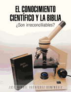 El Conocimiento Cientifico y La Biblia: Son Irreconciliables?