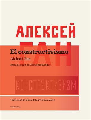 El Constructivismo - Gan, Aleksei, and Lodder, Christina (Translated by)