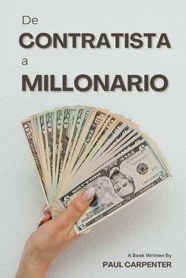 El Contratista Millonario: : Cmo Convertir Proyectos en Fortunas. - Carpenter, Paul