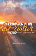 El Corazn de Un Pastor: Vocacin, Entrega Y Amor Por Las Almas