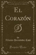 El Corazon (Classic Reprint)