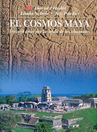 El Cosmos Maya: Tres Mil Anos Por la Senda de los Chamanes