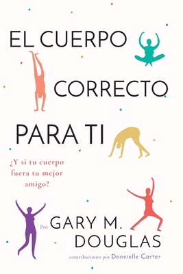 El Cuerpo Correcto Para Ti (Spanish) - Douglas, Gary M, and Carter, Donnielle