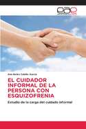 El Cuidador Informal de la Persona Con Esquizofrenia