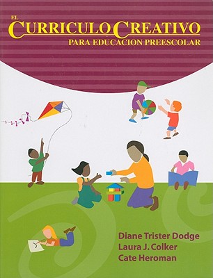 El Curriculo Creativo Para Educacion Preescolar - Dodge, Diane Trister, and Colker, Laura J, and Heroman, Cate