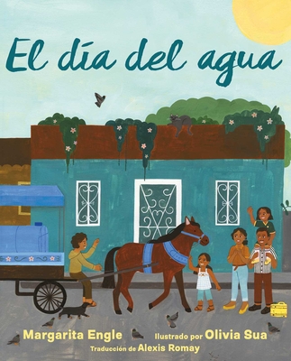 El D?a del Agua (Water Day) - Engle, Margarita, and Sua, Olivia (Illustrator), and Romay, Alexis (Translated by)