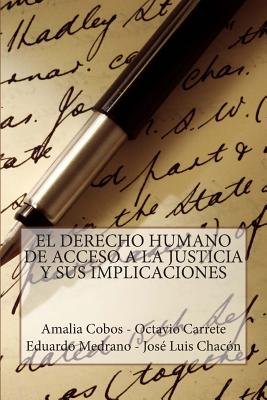 El Derecho Humano de Acceso a la Justicia Y Sus Implicaciones - Carrete Meza, Octavio, and Medrano Flores, Eduardo, and Chacon Rodriguez, Jose Luis