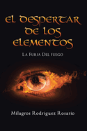 El Despertar de Los ELEMENTOS: La Furia Del Fuego