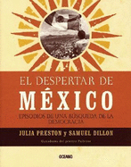 El Despertar de Mexico: Episodios de Una Busqueda de La Democracia - Preston, Julia, and Dillon, Samuel