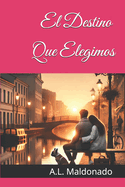 El Destino Que Elegimos