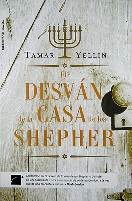 El Desvan de la Casa de los Shepher - Yellin, Tamar, and Berdague, Roser (Translated by), and Gordon Noah (Prologue by)