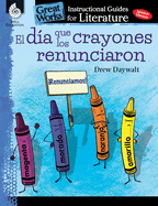 El Dia Que Los Crayones Renunciaron: An Instructional Guide for Literature