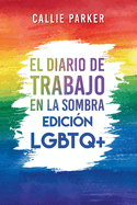 El Diario de trabajo en la sombra: Edici?n LGBTQ+: Edici?n LGBTQ+: Cura a tu nio interior con actividades guiadas para el amor propio y el empoderamiento