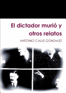 El Dictador Murio y Otros Relatos