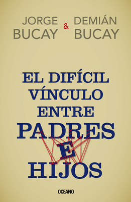 El Dificil Vinculo Entre Padres E Hijos - Bucay, Jorge, and Bucay, Demin