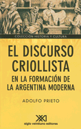 El discurso criollista en la formacin de la Argentina moderna - Prieto, Adolfo