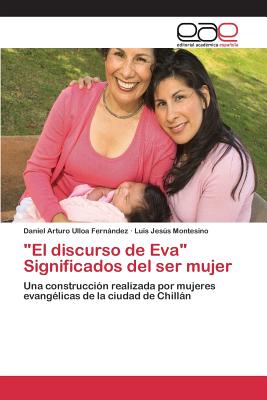 "El discurso de Eva" Significados del ser mujer - Ulloa Fernndez Daniel Arturo, and Montesino Luis Jess