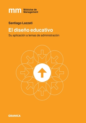 El Diseo Educativo: Su Aplicacin A Temas De Administracin - Lazzati, Santiago