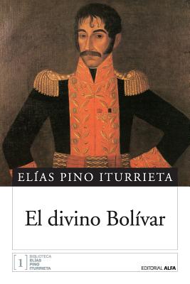 El divino Bolvar - Alfa, Editorial (Editor), and Pino Iturrieta, Elias