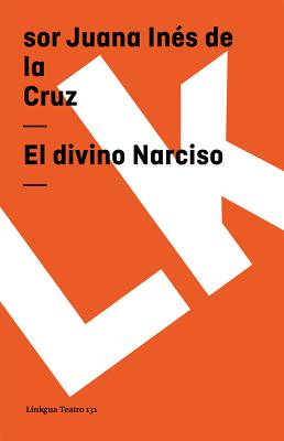 El Divino Narciso - Cruz, Sor Juana In?s de la, and Aguilar Gim?nez, Sergio (Foreword by)