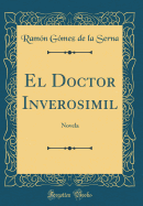 El Doctor Inverosimil: Novela (Classic Reprint)