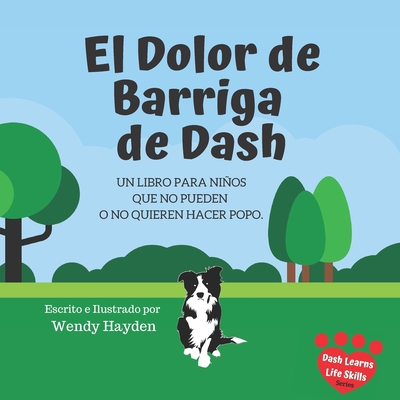 El Dolor de Barriga de Dash: Un libro para nios que no pueden o no quieren hacer popo. - Hayden, Wendy