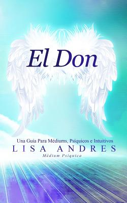 El Don: Una Gua Para Mdiums, Psquicos E Intuitivos - Andres, Lisa