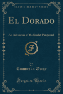 El Dorado: An Adventure of the Scarlet Pimpernel (Classic Reprint)