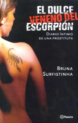 El Dulce Veneno del Escorpion: Diario Intimo de Una Prostituta - Surfistinha, Bruna, and Gallicchio, Mario (Translated by)