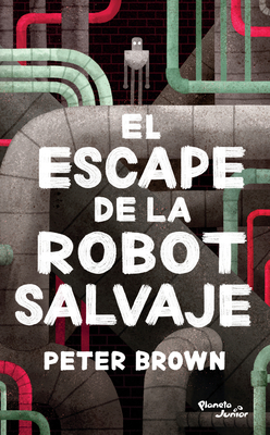 El Escape de la Robot Salvaje / The Wild Robot Escapes - Brown, Peter