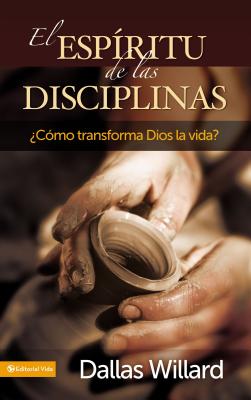 El ESP?ritu de Las Disciplinas: ?c?mo Transforma Dios La Vida? - Willard, Dallas, Professor