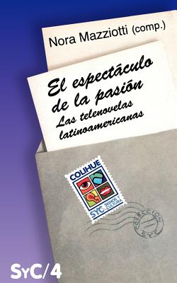 El Espectaculo de la Pasion: Las Telenovelas Latinoamericanas - Mazziotti, Nora, and Veron, Eliseo, and Martin-Barbero, Jesus, Dr.