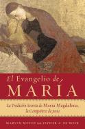 El Evangelio de Maria: La Tradicion Secreta de Maria Magdalena, La Companera de Jesus