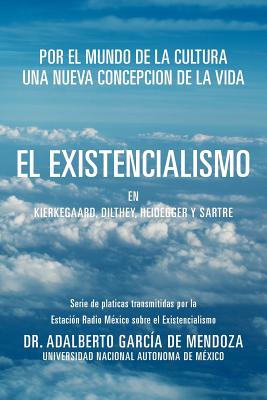 El Existencialismo En Kierkegaard, Dilthey, Heidegger y Sartre - de Mendoza, Adalberto Garcia