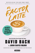 El Factor Latte: Por Qu No Necesitas Ser Rico Para Vivir Como Rico / The Latte Factor: Why You Don't Have to Be Rich to Live Rich