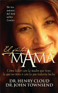 El Factor Mama: Como Lidiar Con La Madre Que Tiene, La Que No Tiene O Con La Que Todavia Lucha