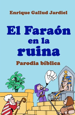 El Fara?n En La Ruina: Parodia B?blica En Verso - Gallud Jardiel, Enrique