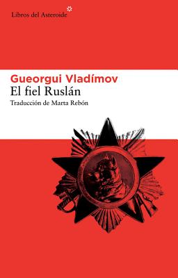 El Fiel Ruslan - Vladimov, Gueorgui, and Rebon, Marta (Translated by)