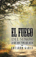 El Fuego del Senor: Lo Que Dios Tiene Que Decir