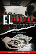 El Fundador: La Historia Del Innovador y Excntrico Narcotraficante que dio origen al Cartel de Medellin