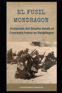 El Fusil Mondragon: Evolucin del Diseo desde el Concepto hasta su Despliegue