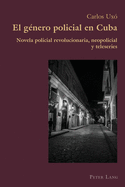 El g?nero policial en Cuba: Novela policial revolucionaria, neopolicial y teleseries